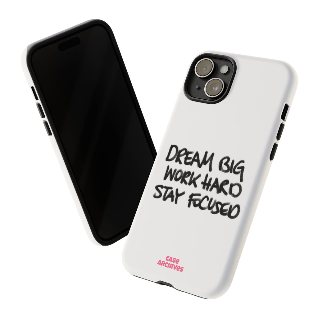 Phone Case - "Dream Big Work Hard Stay Focused" Motivational Protective Case