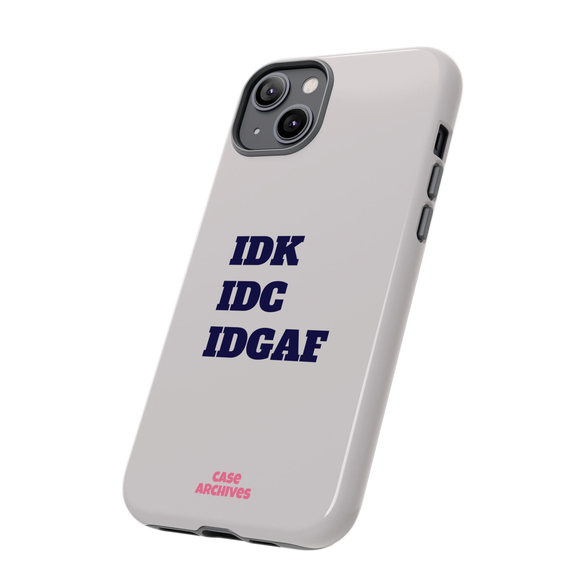 IDK IDC IDGAF Phone Case – Minimalist Attitude Tough Protective Cover