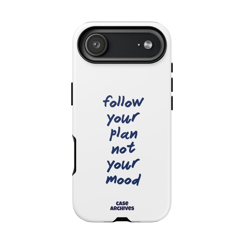 Phone Case — “Follow Your Plan Not Your Mood” Motivational Protective Case