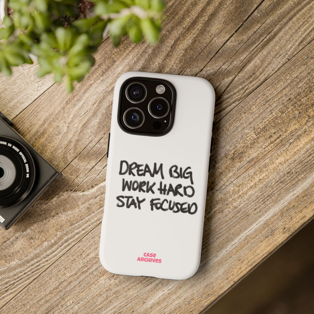 Phone Case - "Dream Big Work Hard Stay Focused" Motivational Protective Case