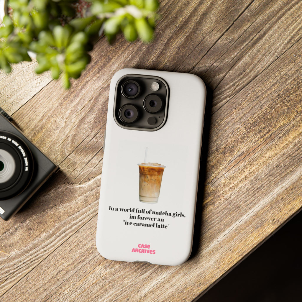 Ice Caramel Latte Phone Case — "in a world full of matcha girls..."