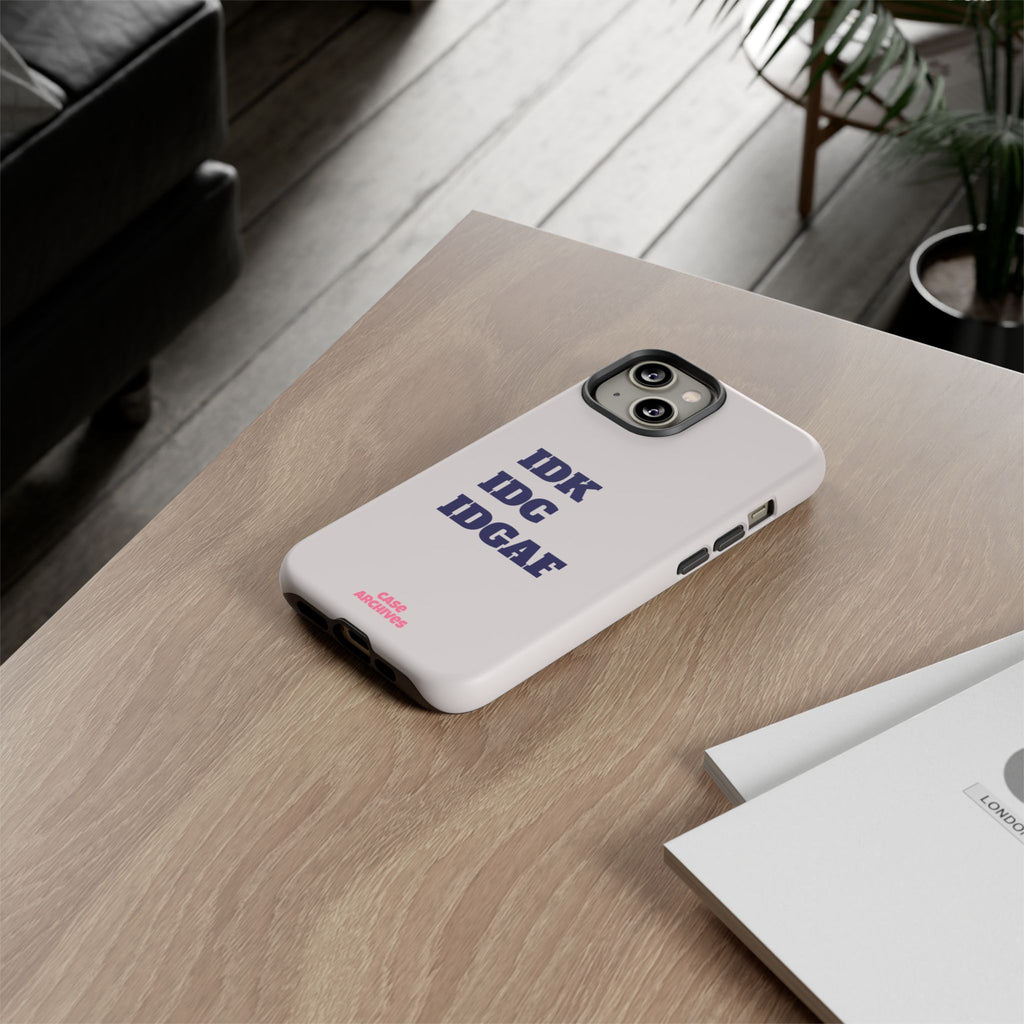 IDK IDC IDGAF Phone Case – Minimalist Attitude Tough Protective Cover