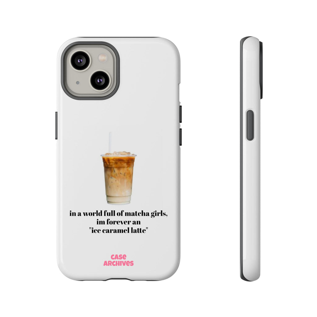 Ice Caramel Latte Phone Case — "in a world full of matcha girls..."