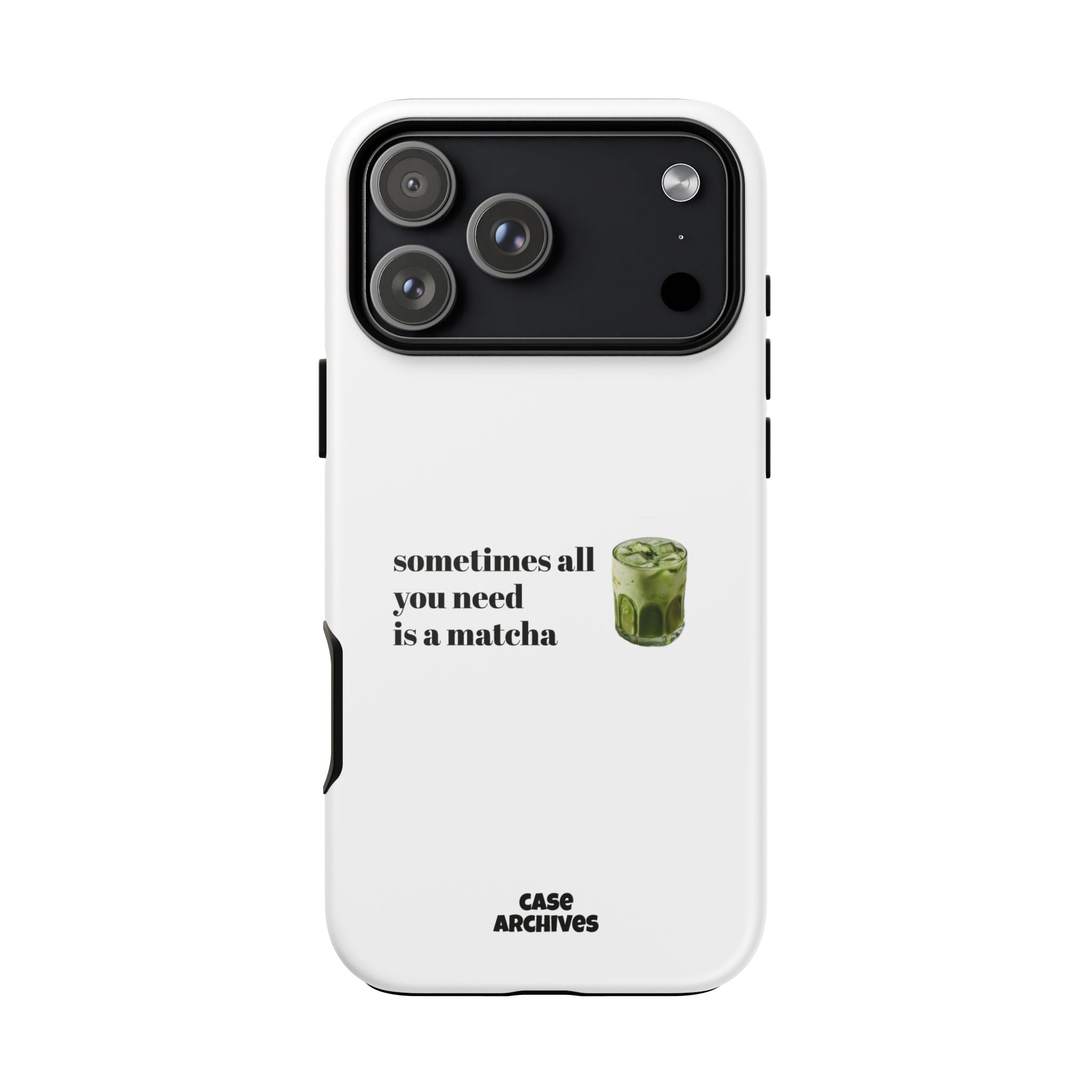 Matcha Phone Case — "sometimes all you need is a matcha" Tough Protective Case