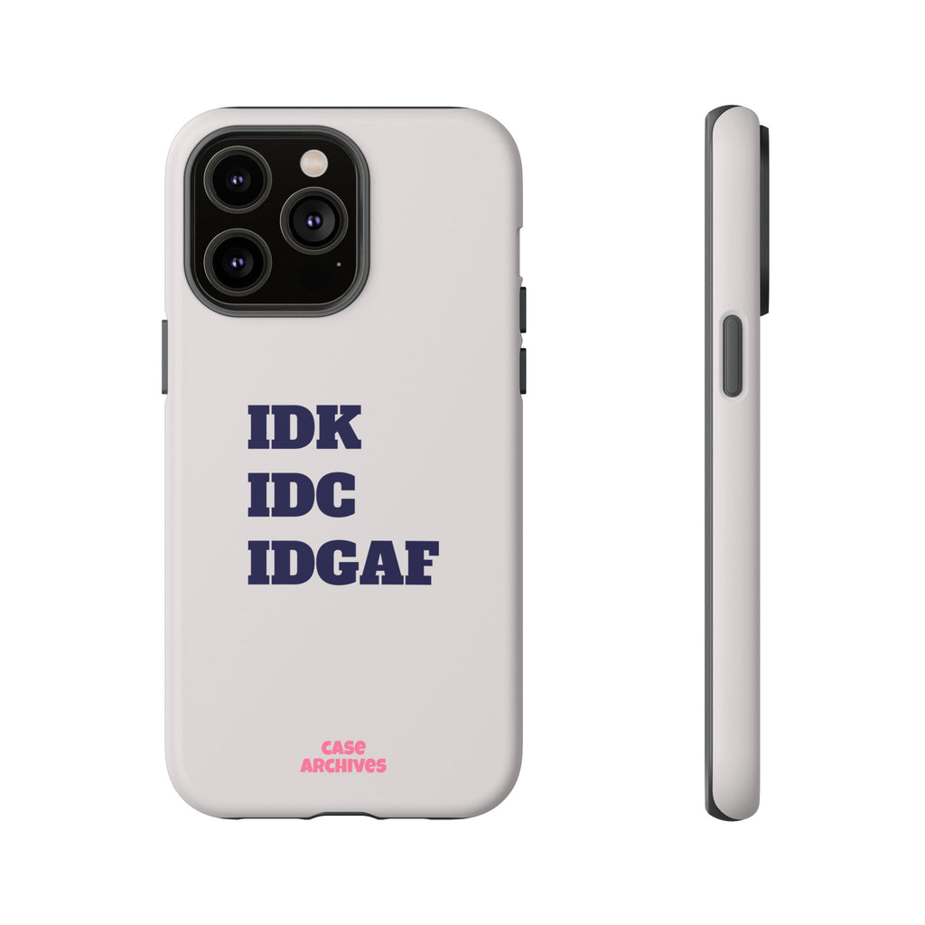IDK IDC IDGAF Phone Case – Minimalist Attitude Tough Protective Cover