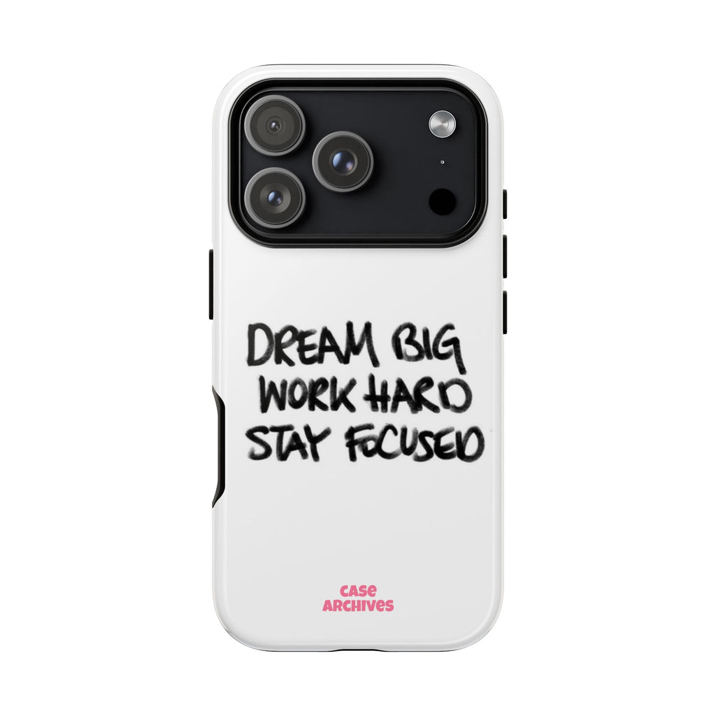 Phone Case - "Dream Big Work Hard Stay Focused" Motivational Protective Case