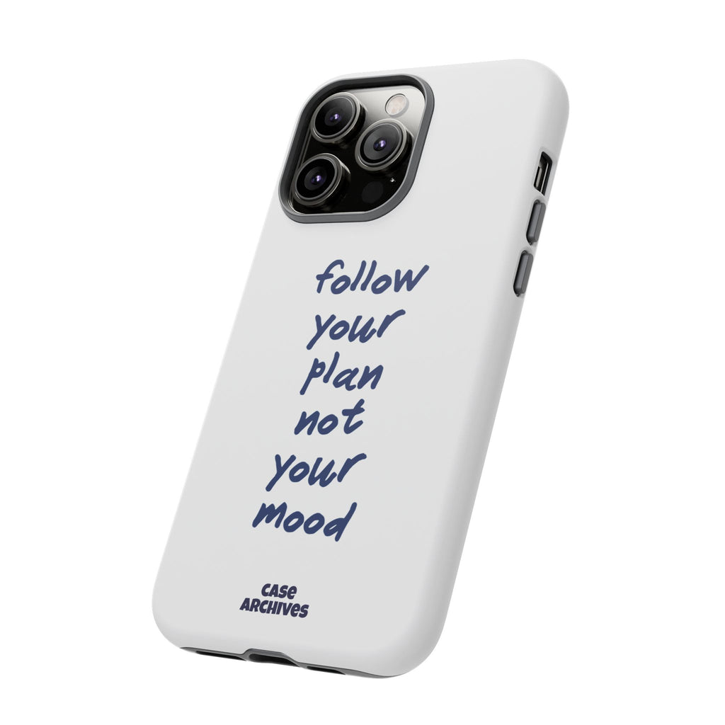 Phone Case — “Follow Your Plan Not Your Mood” Motivational Protective Case