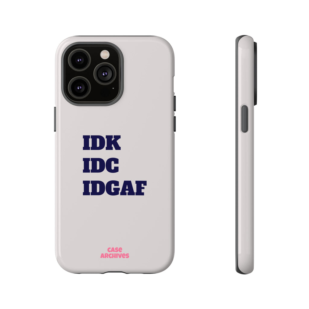 IDK IDC IDGAF Phone Case – Minimalist Attitude Tough Protective Cover