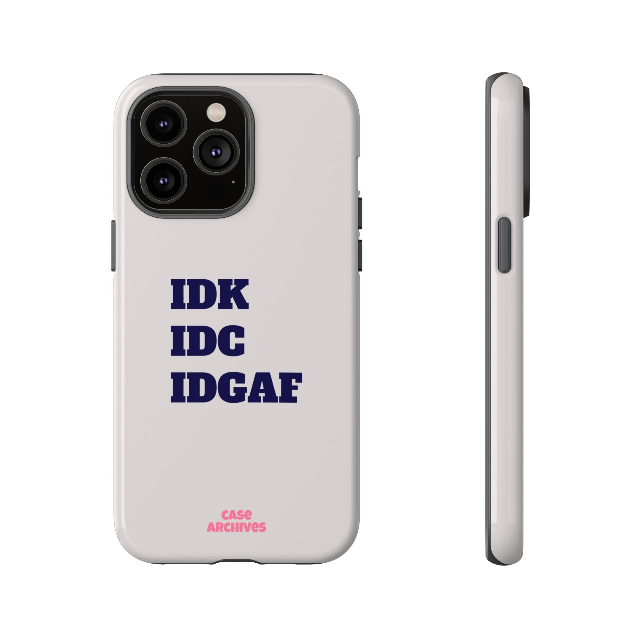 IDK IDC IDGAF Phone Case – Minimalist Attitude Tough Protective Cover