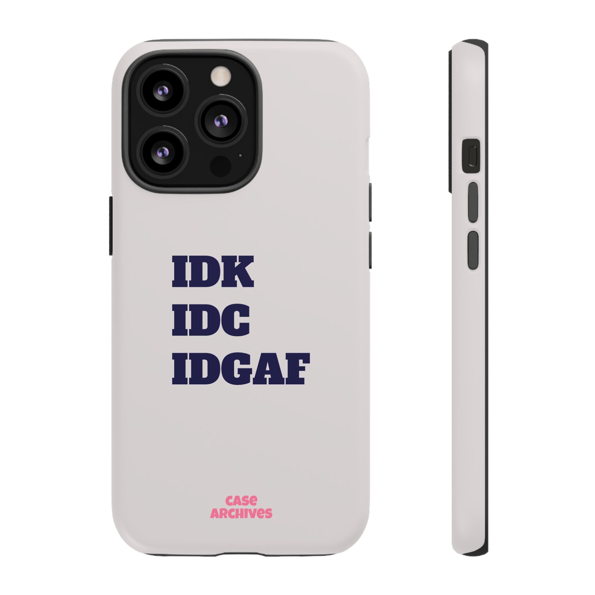 IDK IDC IDGAF Phone Case – Minimalist Attitude Tough Protective Cover