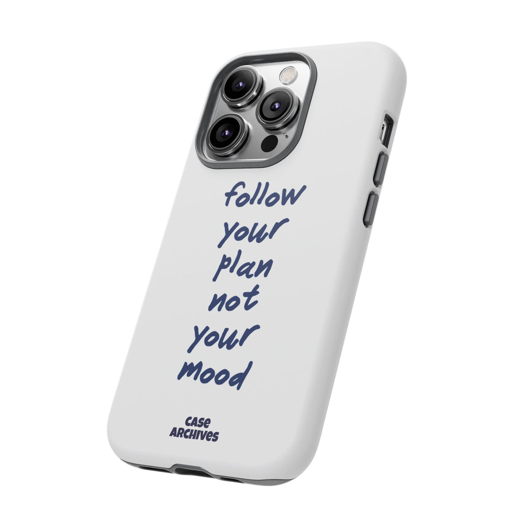 Phone Case — “Follow Your Plan Not Your Mood” Motivational Protective Case