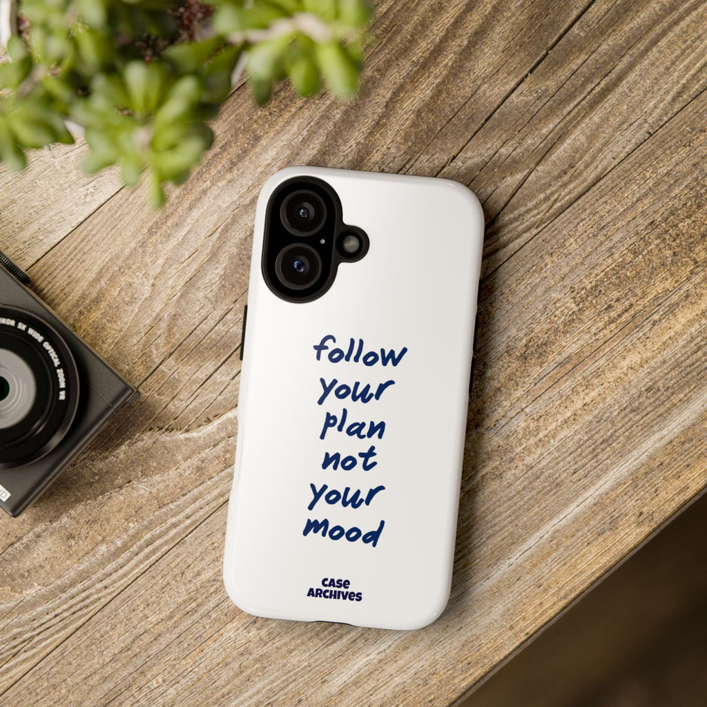 Phone Case — “Follow Your Plan Not Your Mood” Motivational Protective Case
