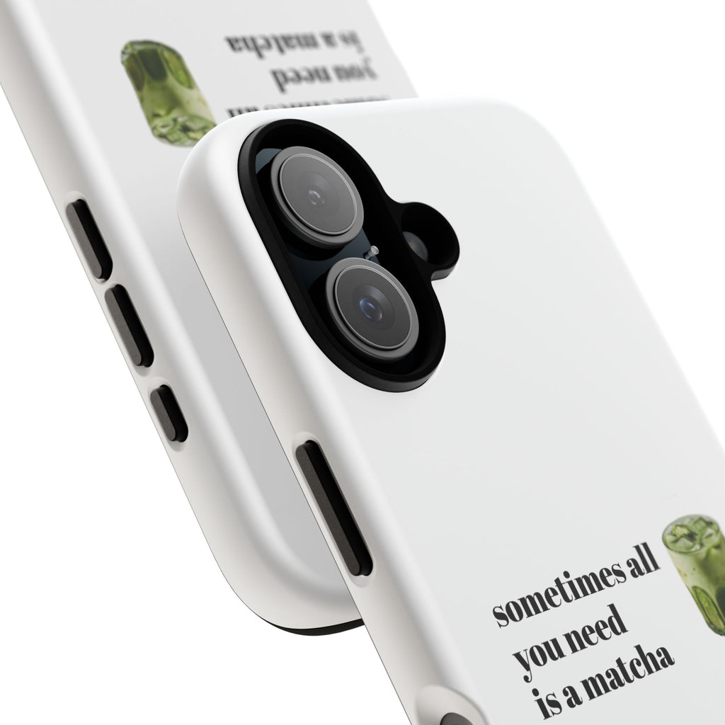 Matcha Phone Case — "sometimes all you need is a matcha" Tough Protective Case