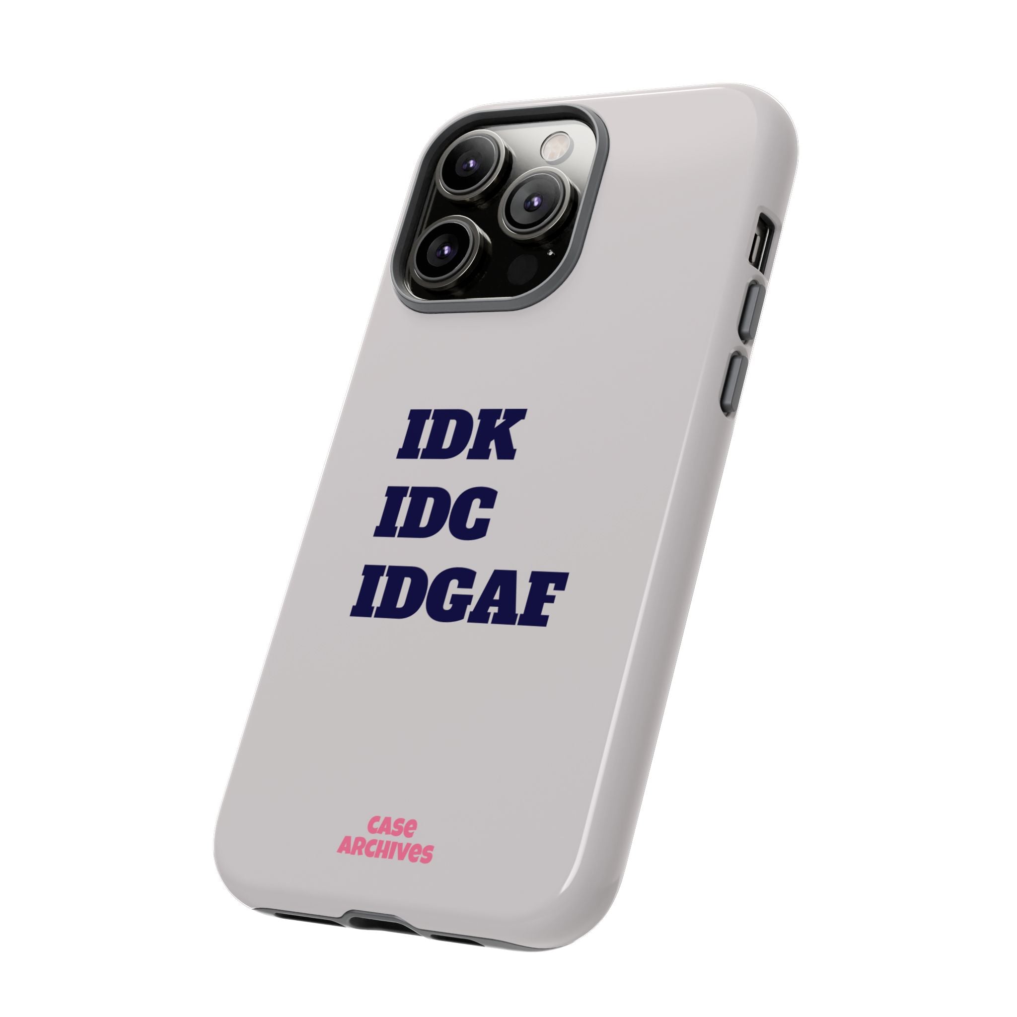 IDK IDC IDGAF Phone Case – Minimalist Attitude Tough Protective Cover