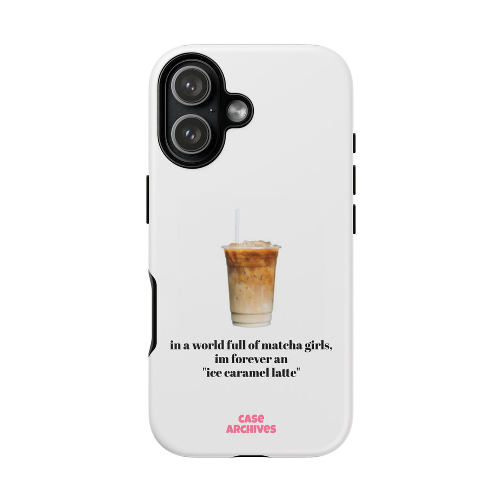 Ice Caramel Latte Phone Case — "in a world full of matcha girls..."