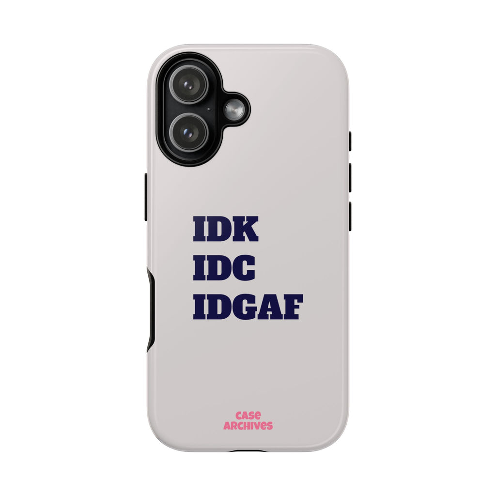 IDK IDC IDGAF Phone Case – Minimalist Attitude Tough Protective Cover