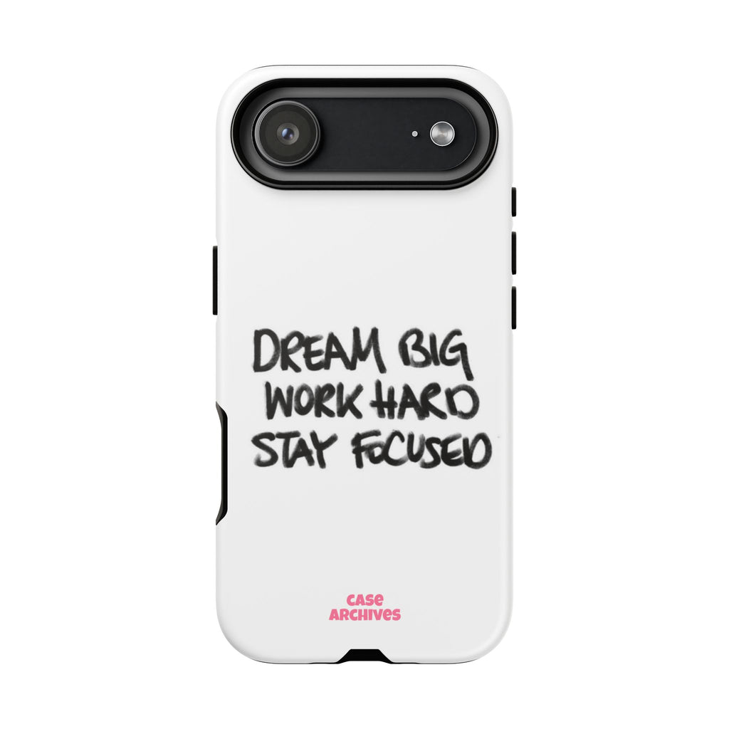 Phone Case - "Dream Big Work Hard Stay Focused" Motivational Protective Case