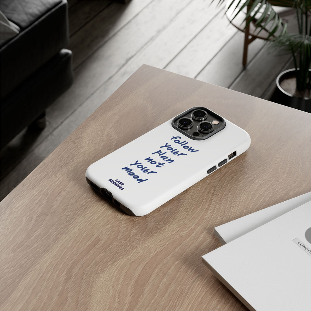 Phone Case — “Follow Your Plan Not Your Mood” Motivational Protective Case