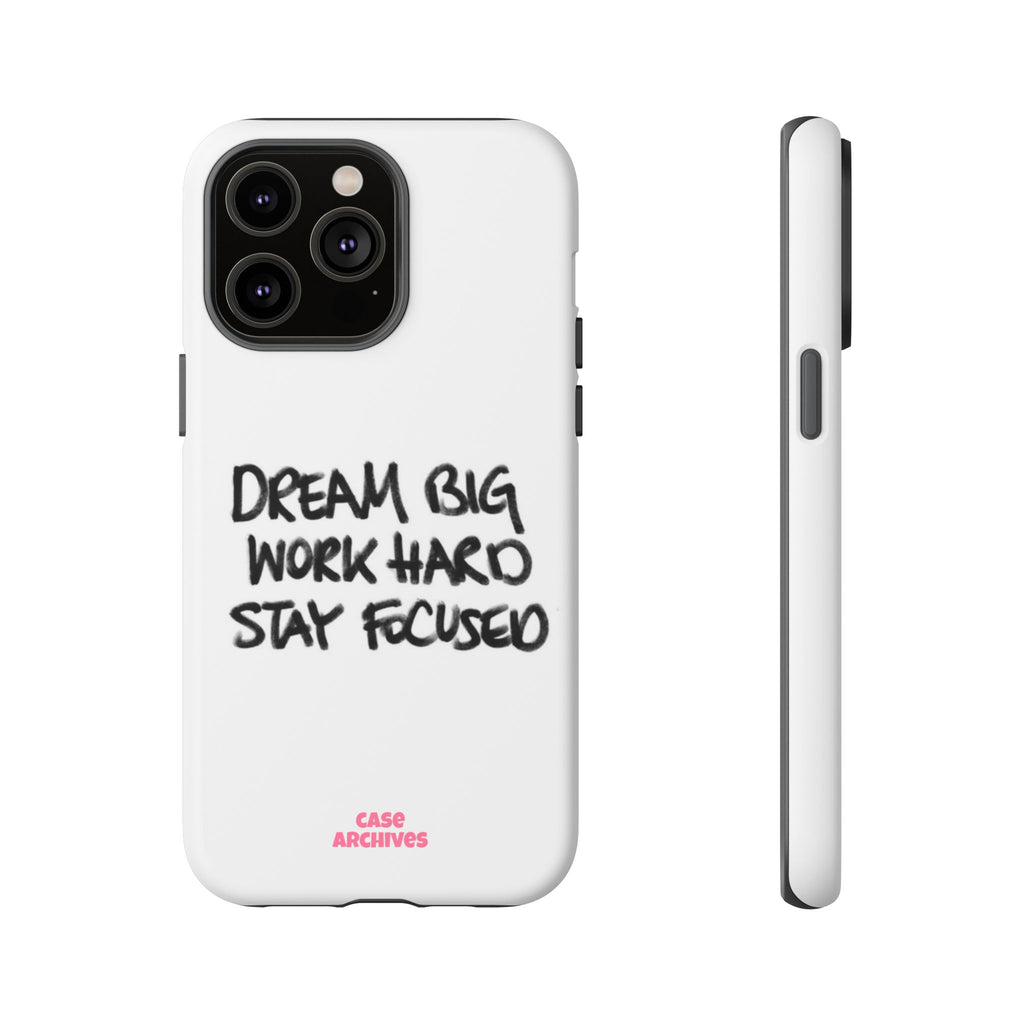 Phone Case - "Dream Big Work Hard Stay Focused" Motivational Protective Case