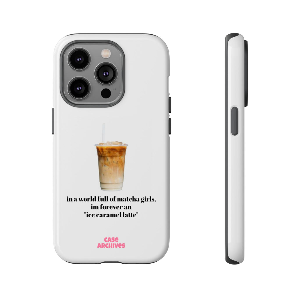 Ice Caramel Latte Phone Case — "in a world full of matcha girls..."