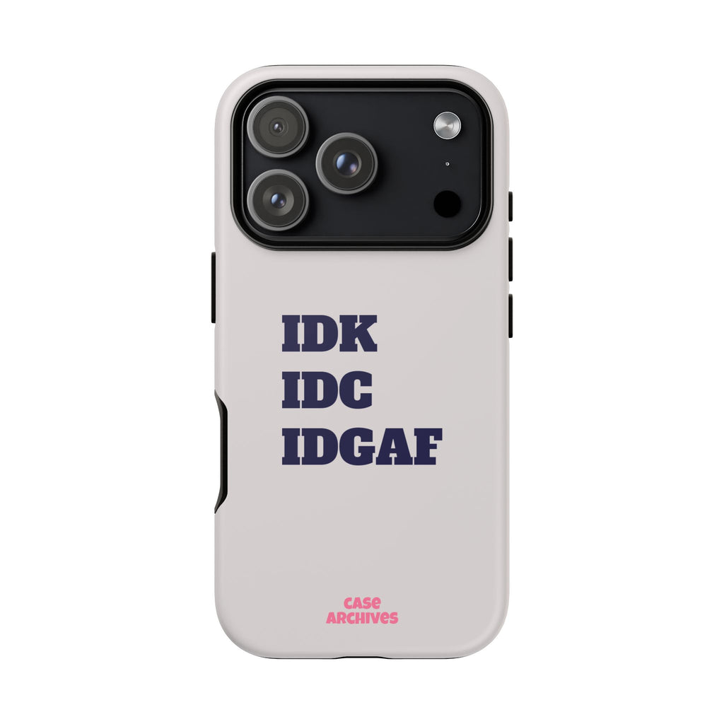 IDK IDC IDGAF Phone Case – Minimalist Attitude Tough Protective Cover