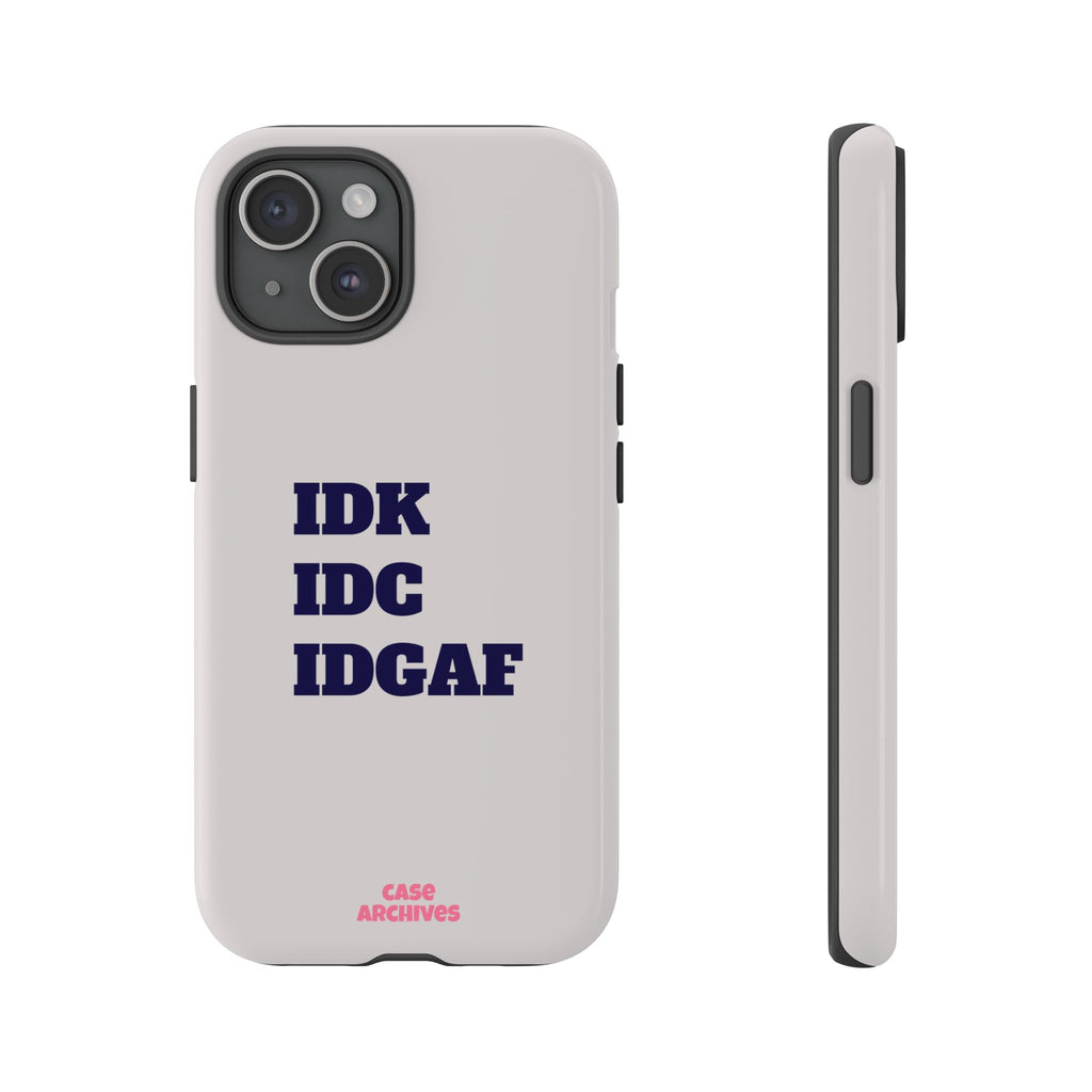 IDK IDC IDGAF Phone Case – Minimalist Attitude Tough Protective Cover