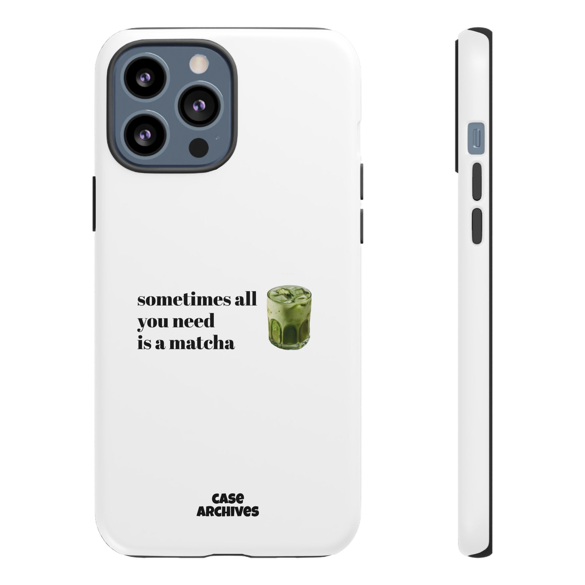 Matcha Phone Case — "sometimes all you need is a matcha" Tough Protective Case