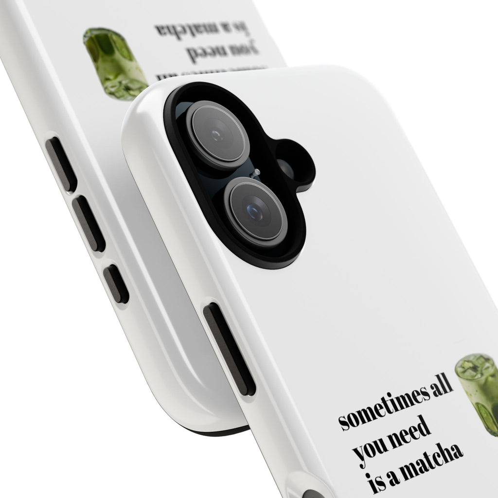 Matcha Phone Case — "sometimes all you need is a matcha" Tough Protective Case