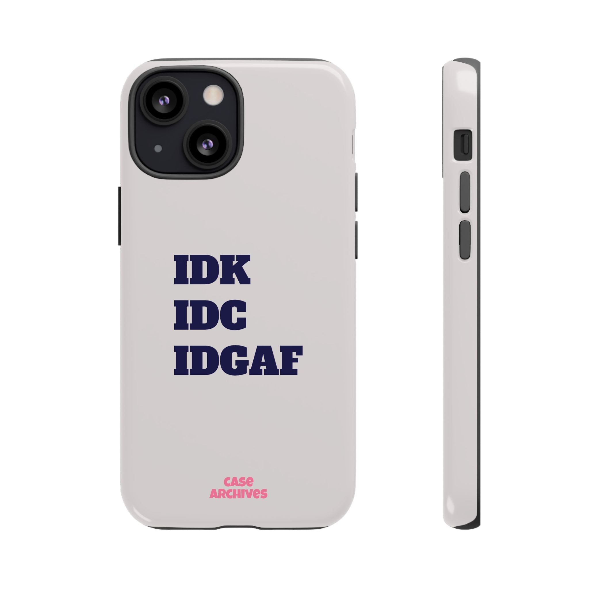 IDK IDC IDGAF Phone Case – Minimalist Attitude Tough Protective Cover