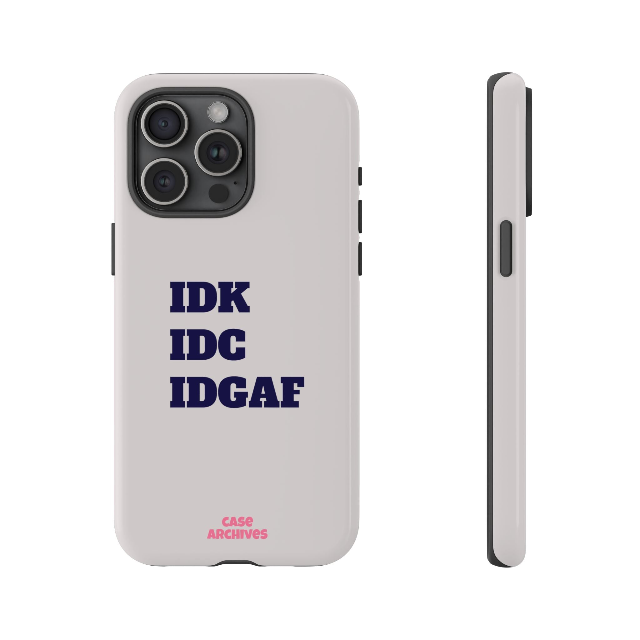 IDK IDC IDGAF Phone Case – Minimalist Attitude Tough Protective Cover