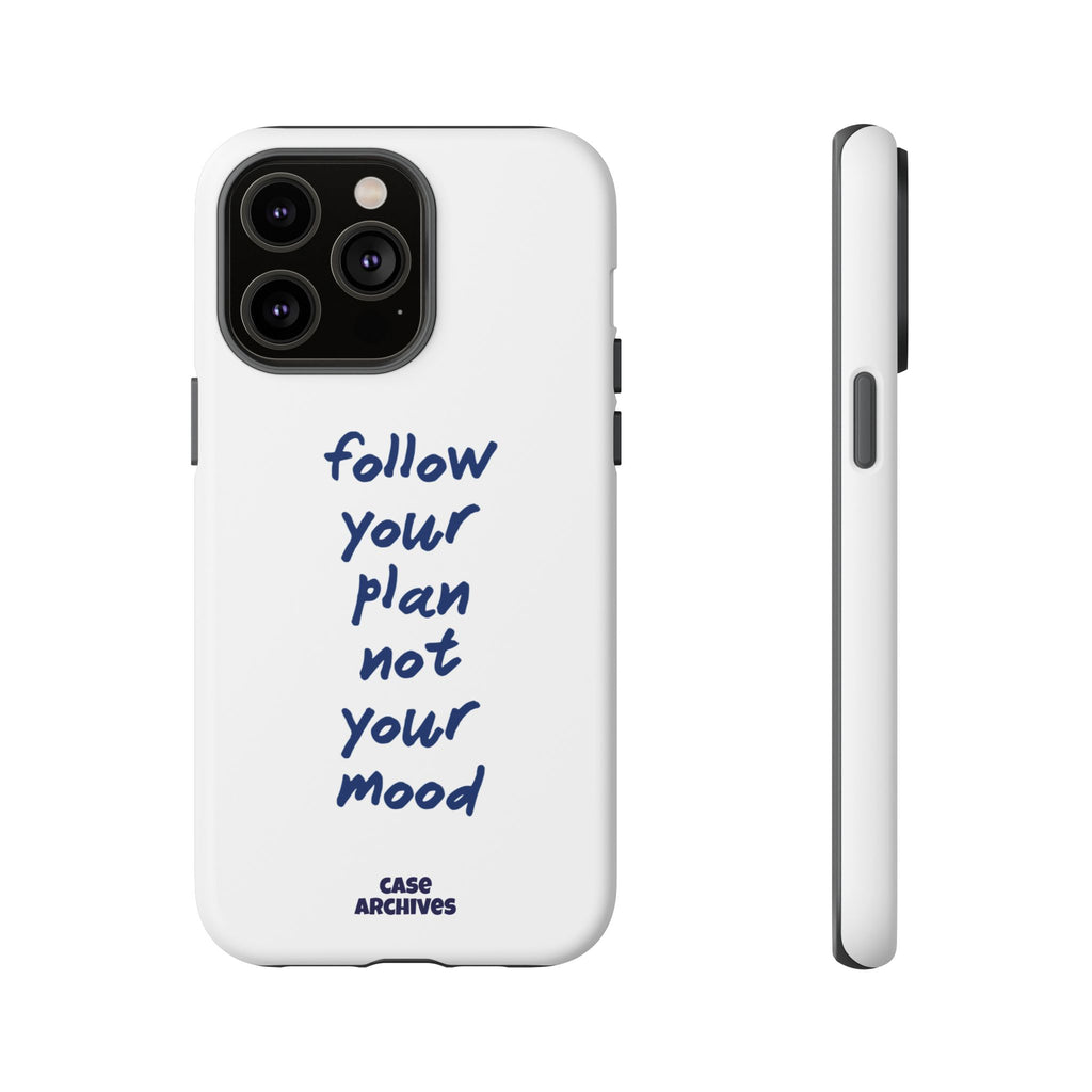 Phone Case — “Follow Your Plan Not Your Mood” Motivational Protective Case