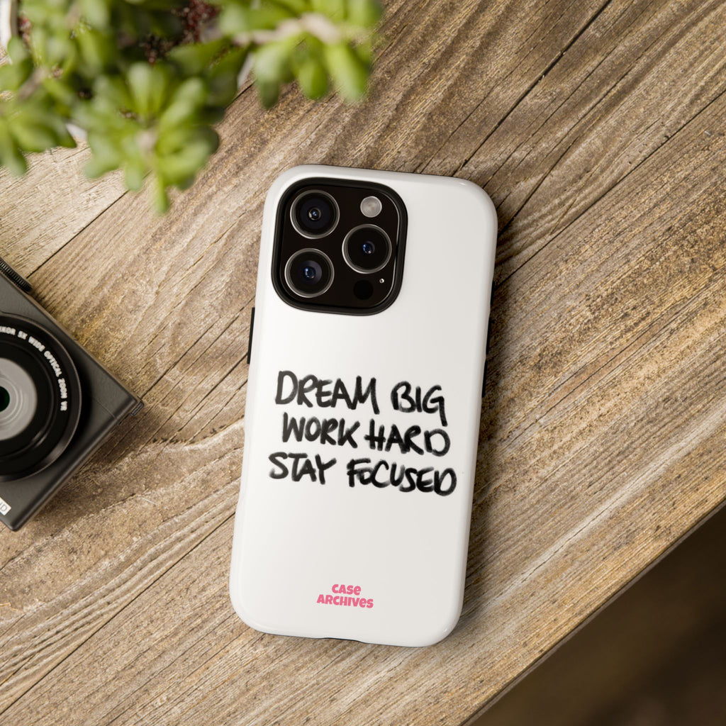 Phone Case - "Dream Big Work Hard Stay Focused" Motivational Protective Case