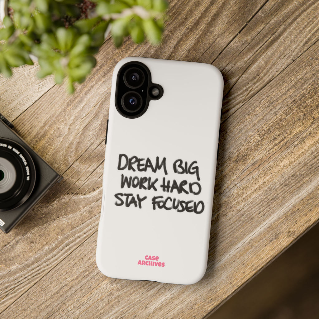 Phone Case - "Dream Big Work Hard Stay Focused" Motivational Protective Case
