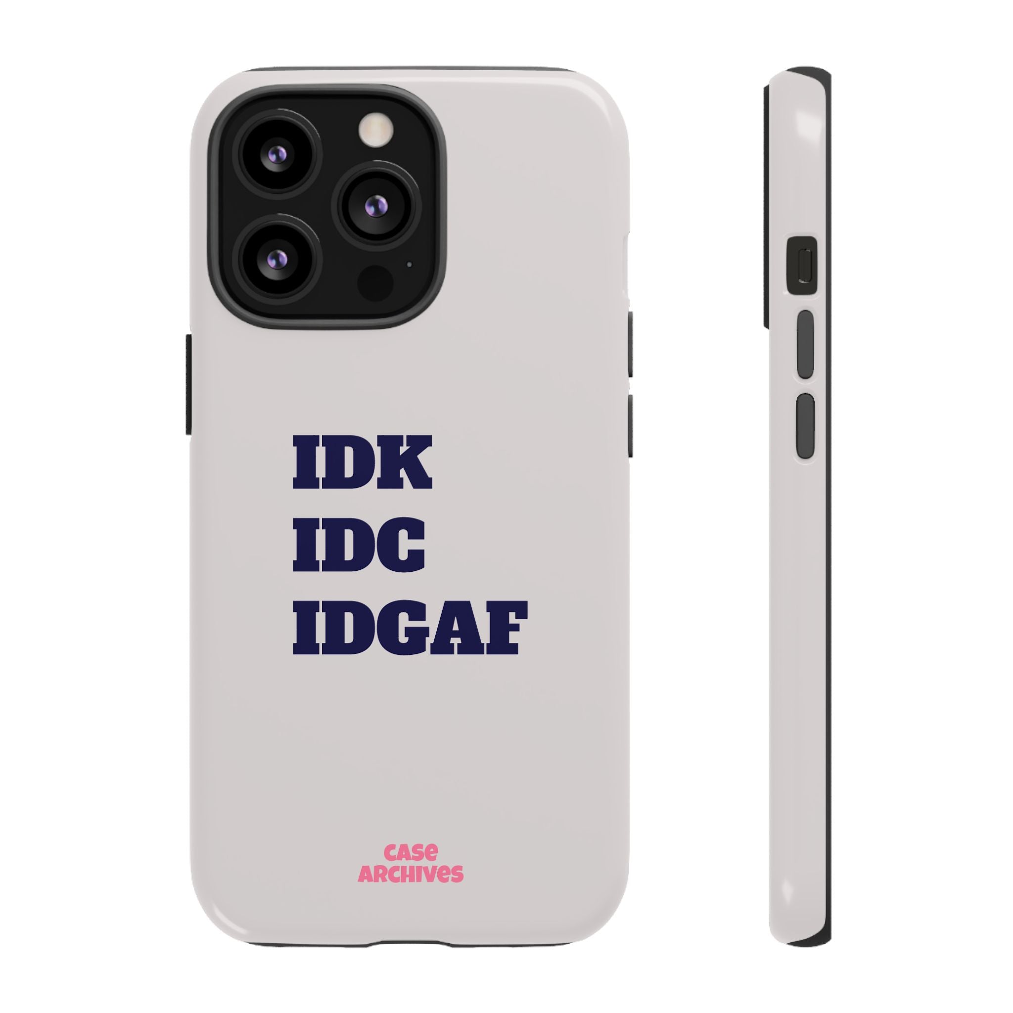 IDK IDC IDGAF Phone Case – Minimalist Attitude Tough Protective Cover