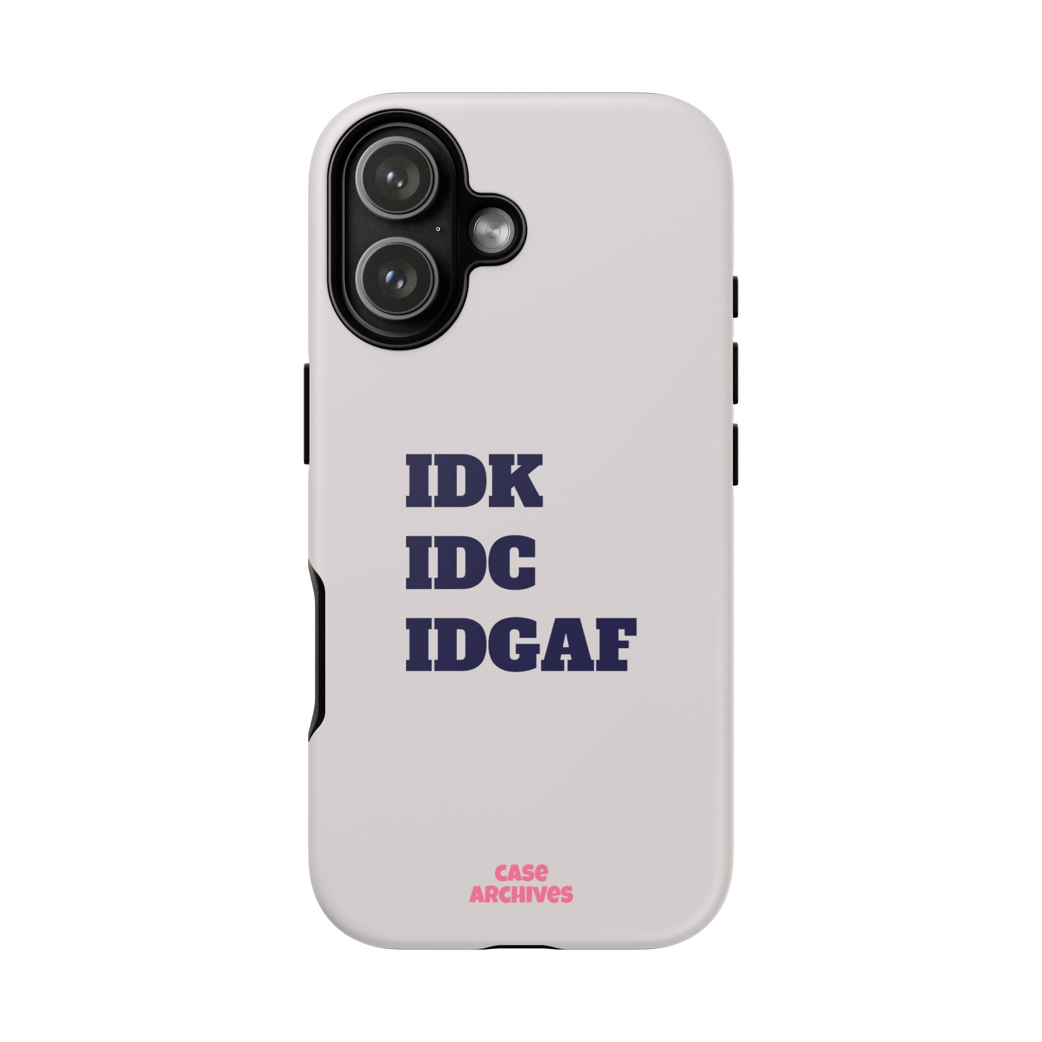 IDK IDC IDGAF Phone Case – Minimalist Attitude Tough Protective Cover