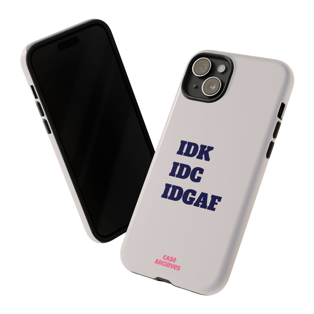 IDK IDC IDGAF Phone Case – Minimalist Attitude Tough Protective Cover
