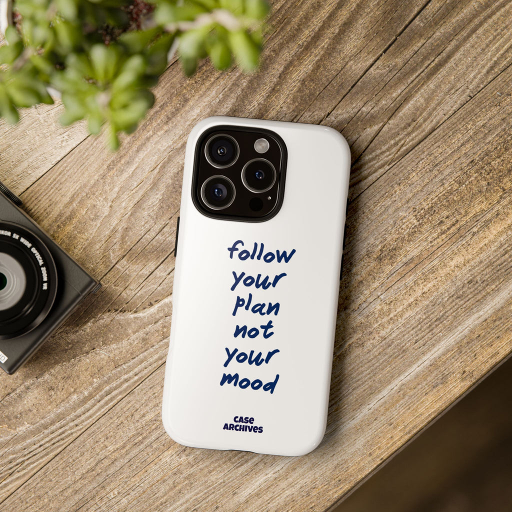 Phone Case — “Follow Your Plan Not Your Mood” Motivational Protective Case