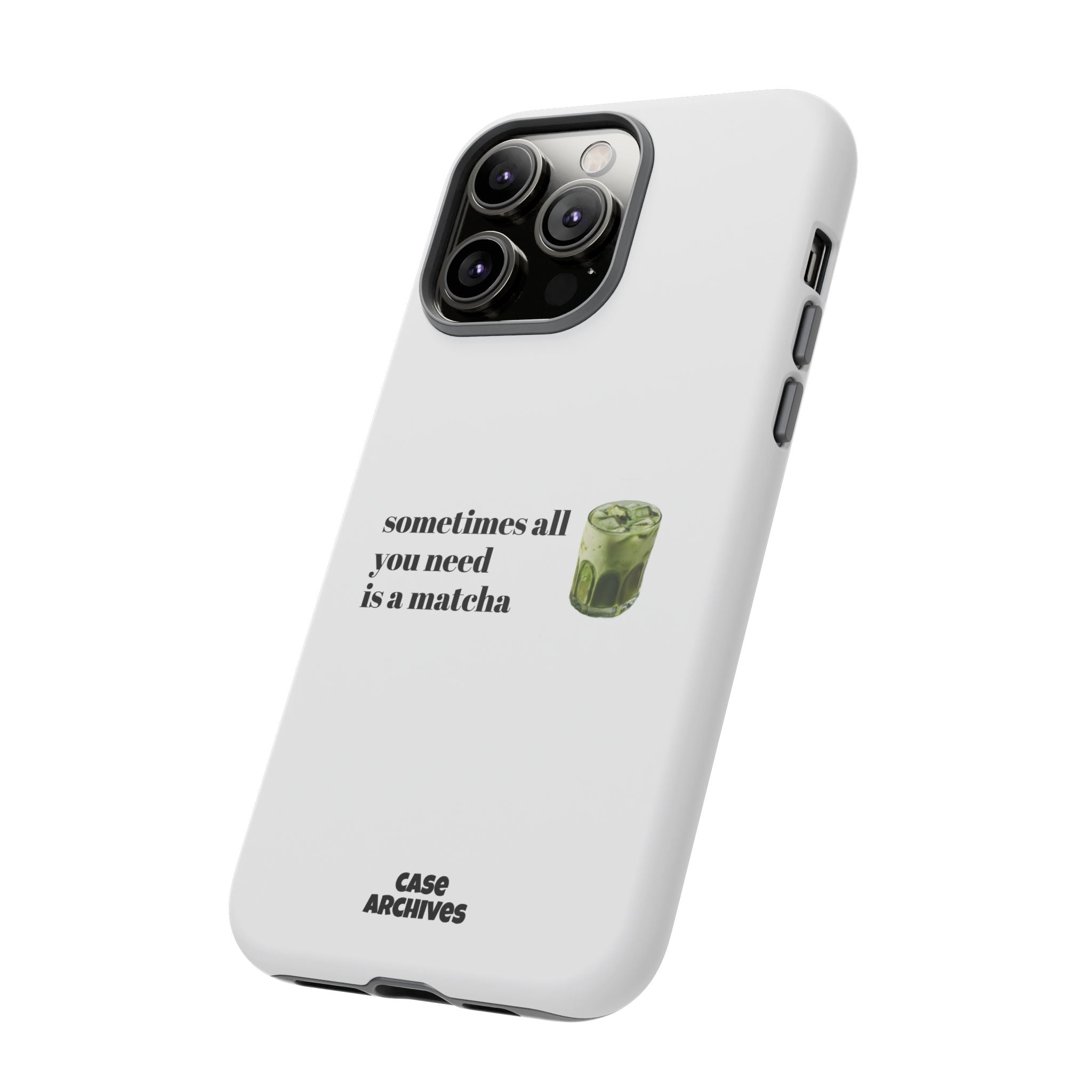 Matcha Phone Case — "sometimes all you need is a matcha" Tough Protective Case
