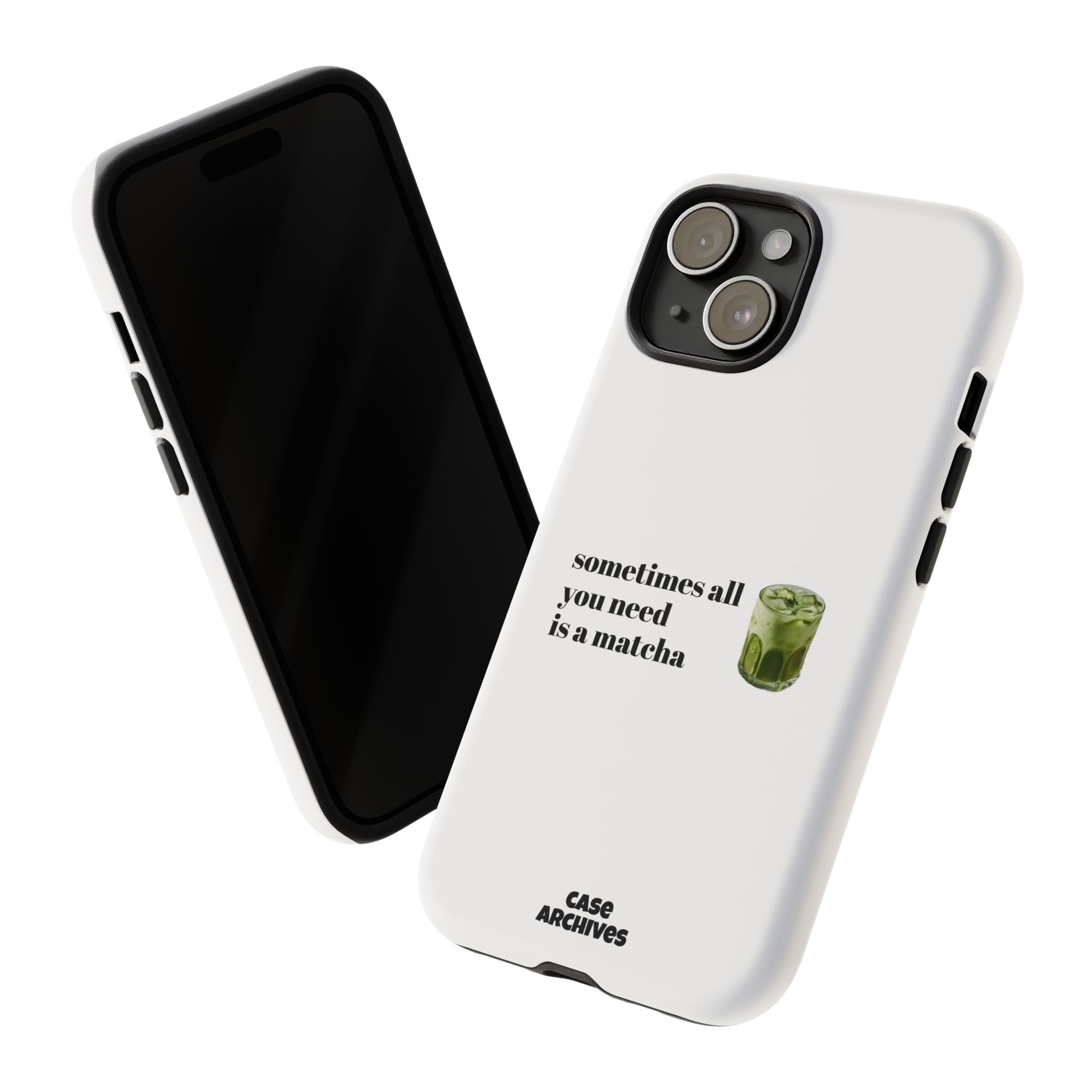 Matcha Phone Case — "sometimes all you need is a matcha" Tough Protective Case