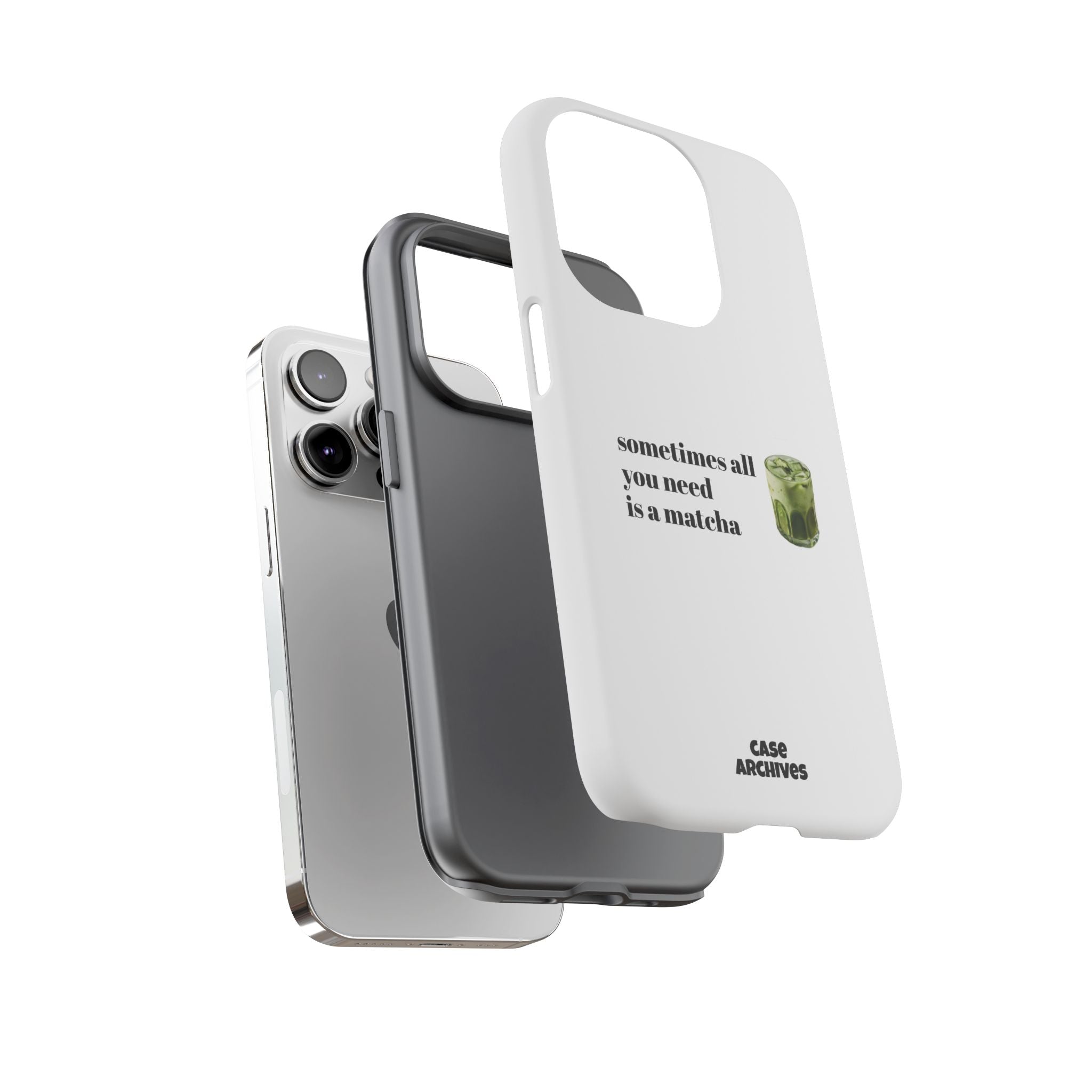 Matcha Phone Case — "sometimes all you need is a matcha" Tough Protective Case