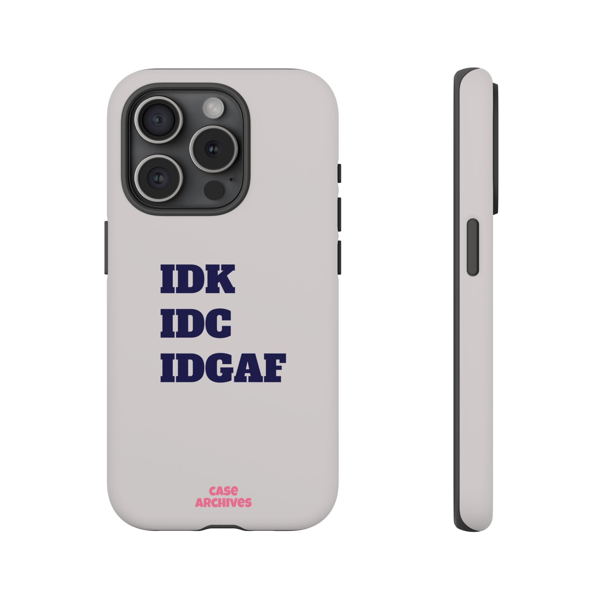 IDK IDC IDGAF Phone Case – Minimalist Attitude Tough Protective Cover