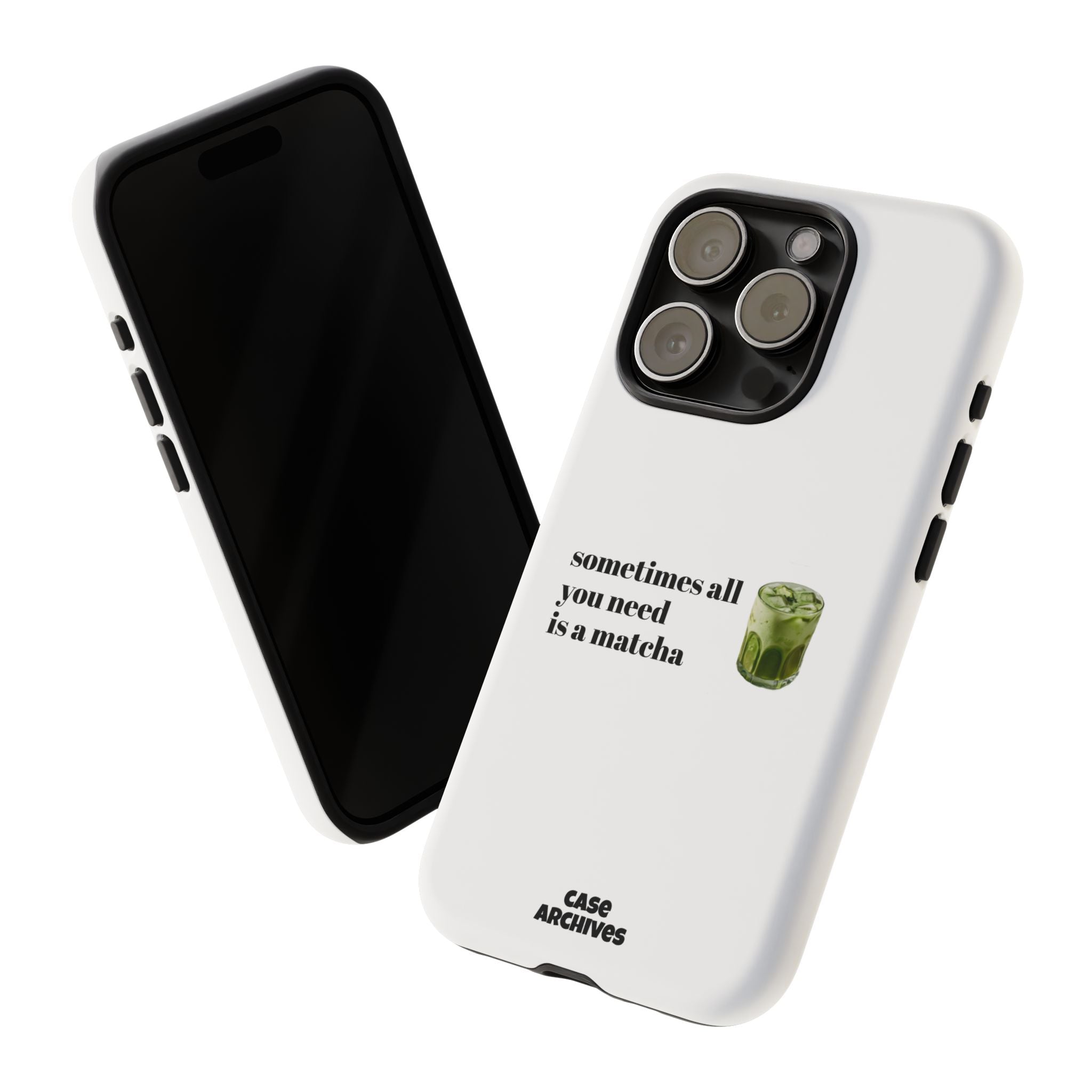 Matcha Phone Case — "sometimes all you need is a matcha" Tough Protective Case