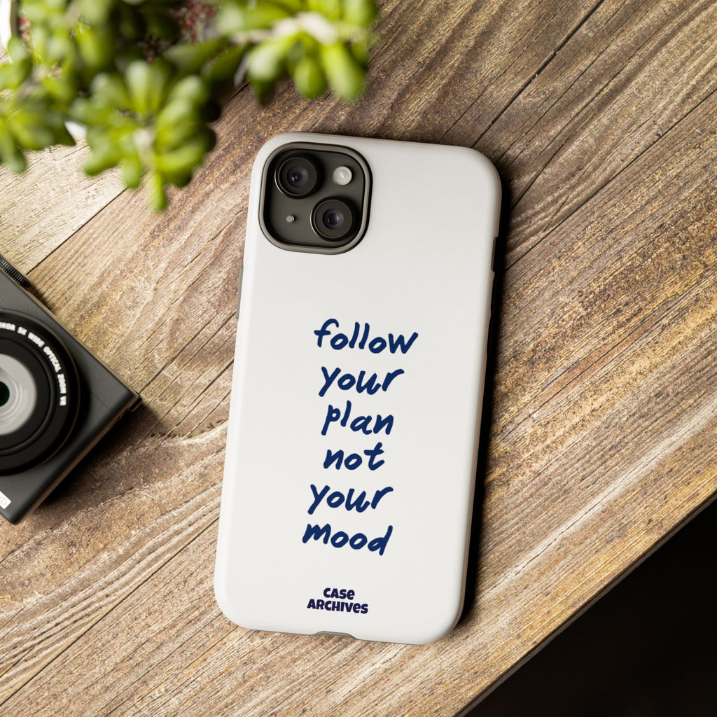 Phone Case — “Follow Your Plan Not Your Mood” Motivational Protective Case