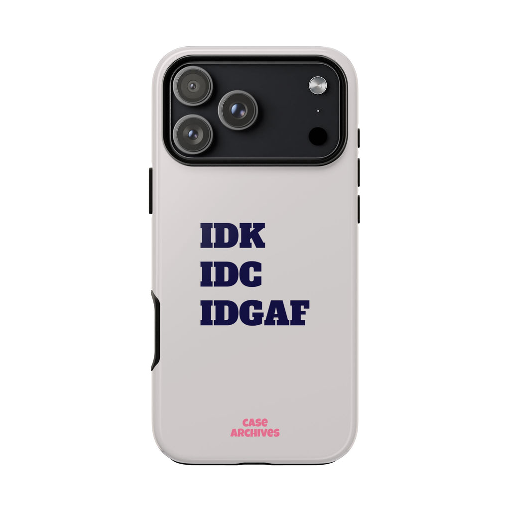 IDK IDC IDGAF Phone Case – Minimalist Attitude Tough Protective Cover