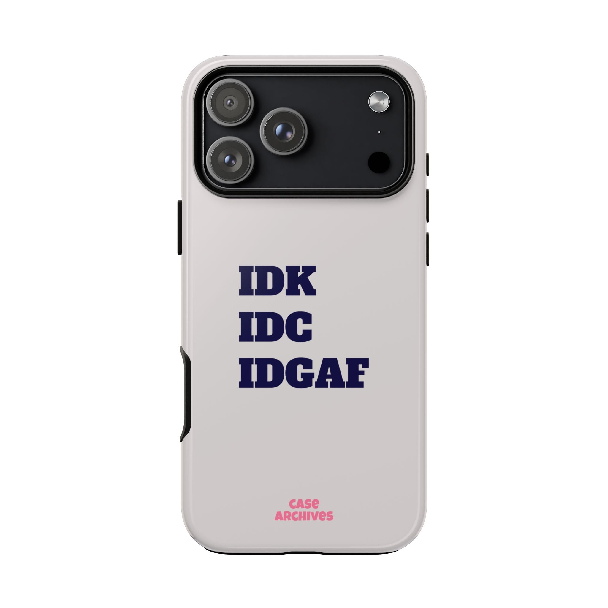 IDK IDC IDGAF Phone Case – Minimalist Attitude Tough Protective Cover