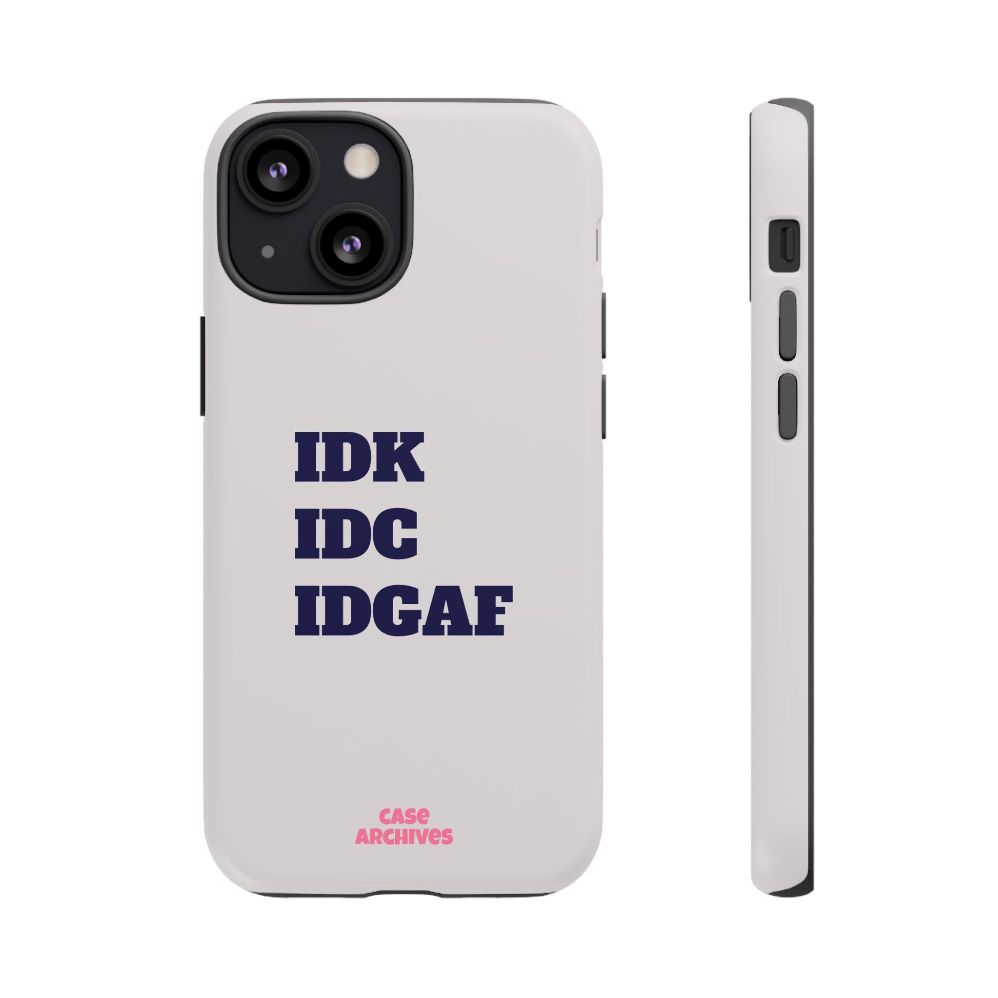 IDK IDC IDGAF Phone Case – Minimalist Attitude Tough Protective Cover