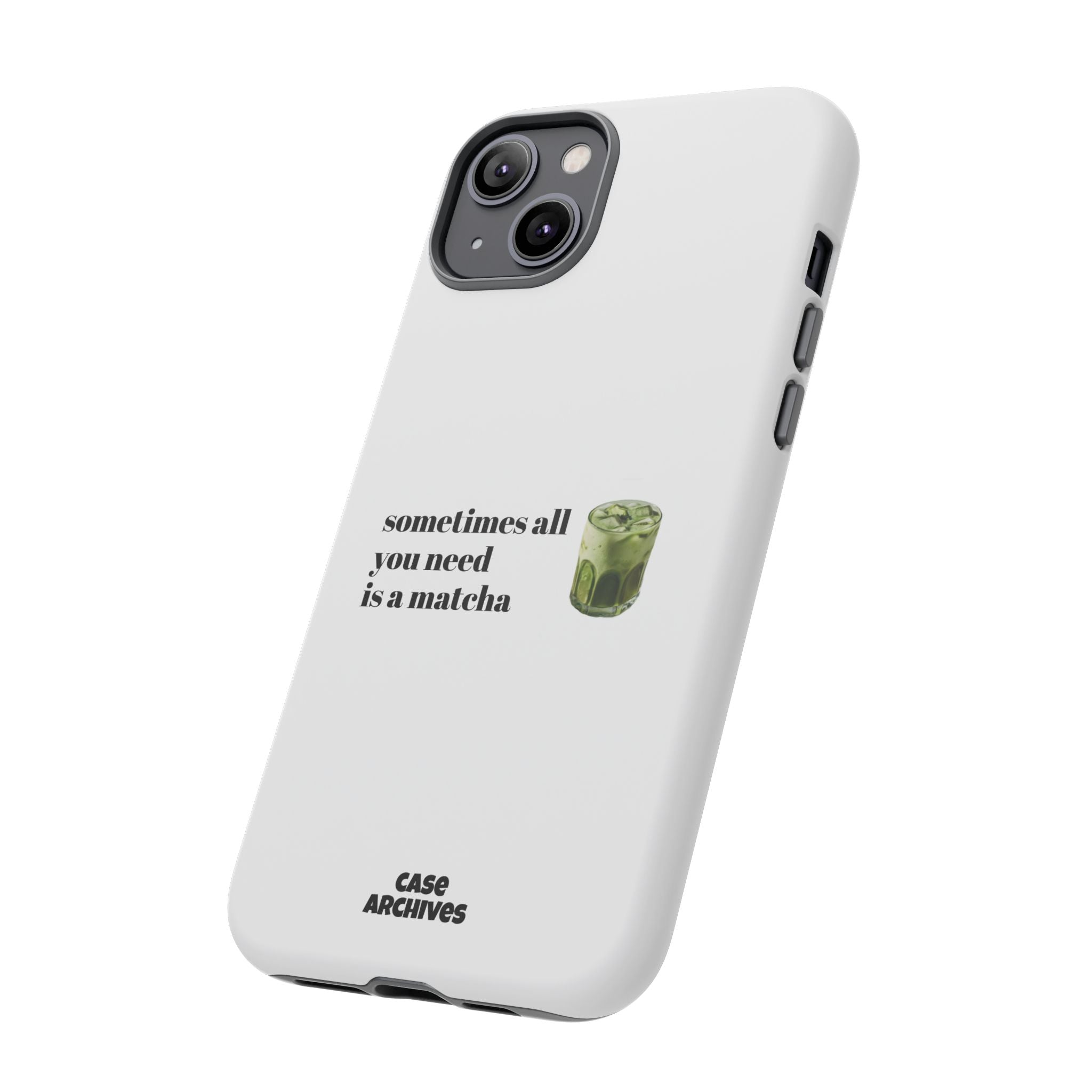 Matcha Phone Case — "sometimes all you need is a matcha" Tough Protective Case