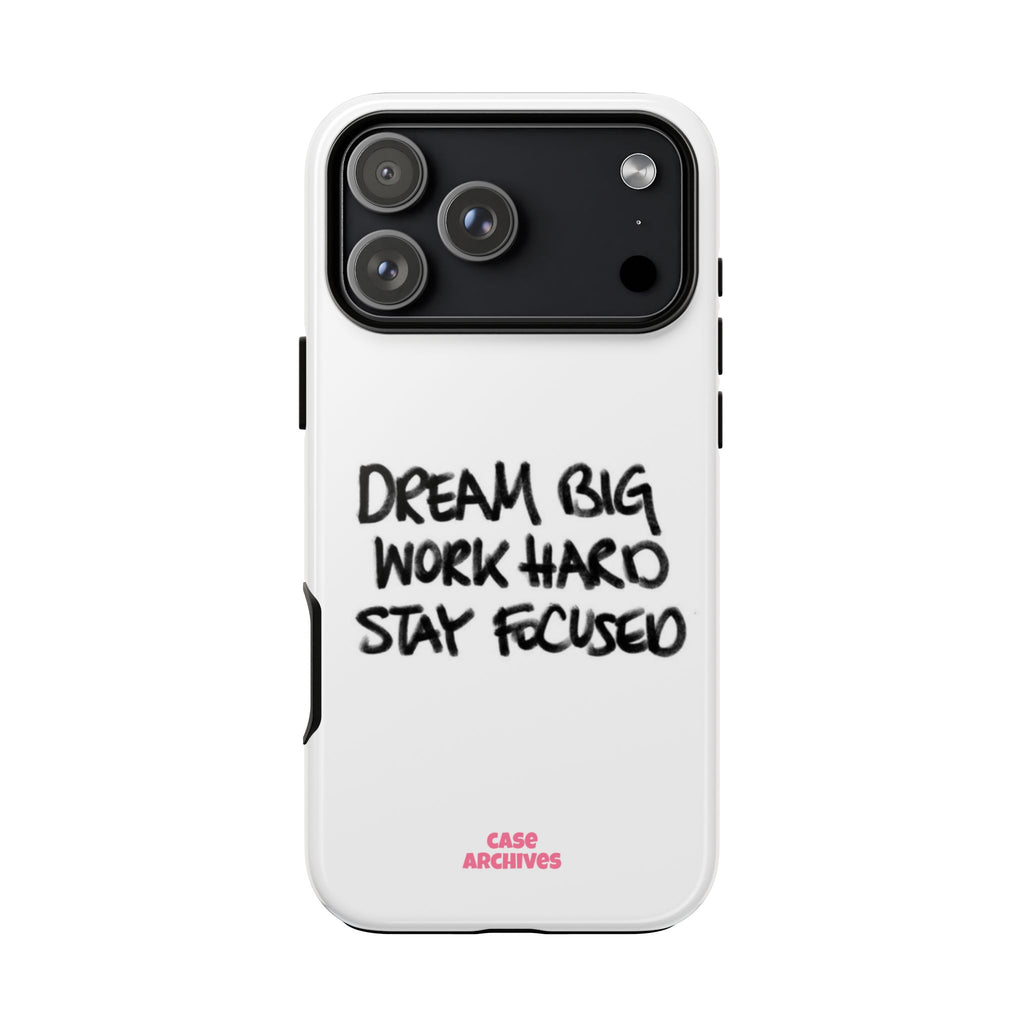 Phone Case - "Dream Big Work Hard Stay Focused" Motivational Protective Case