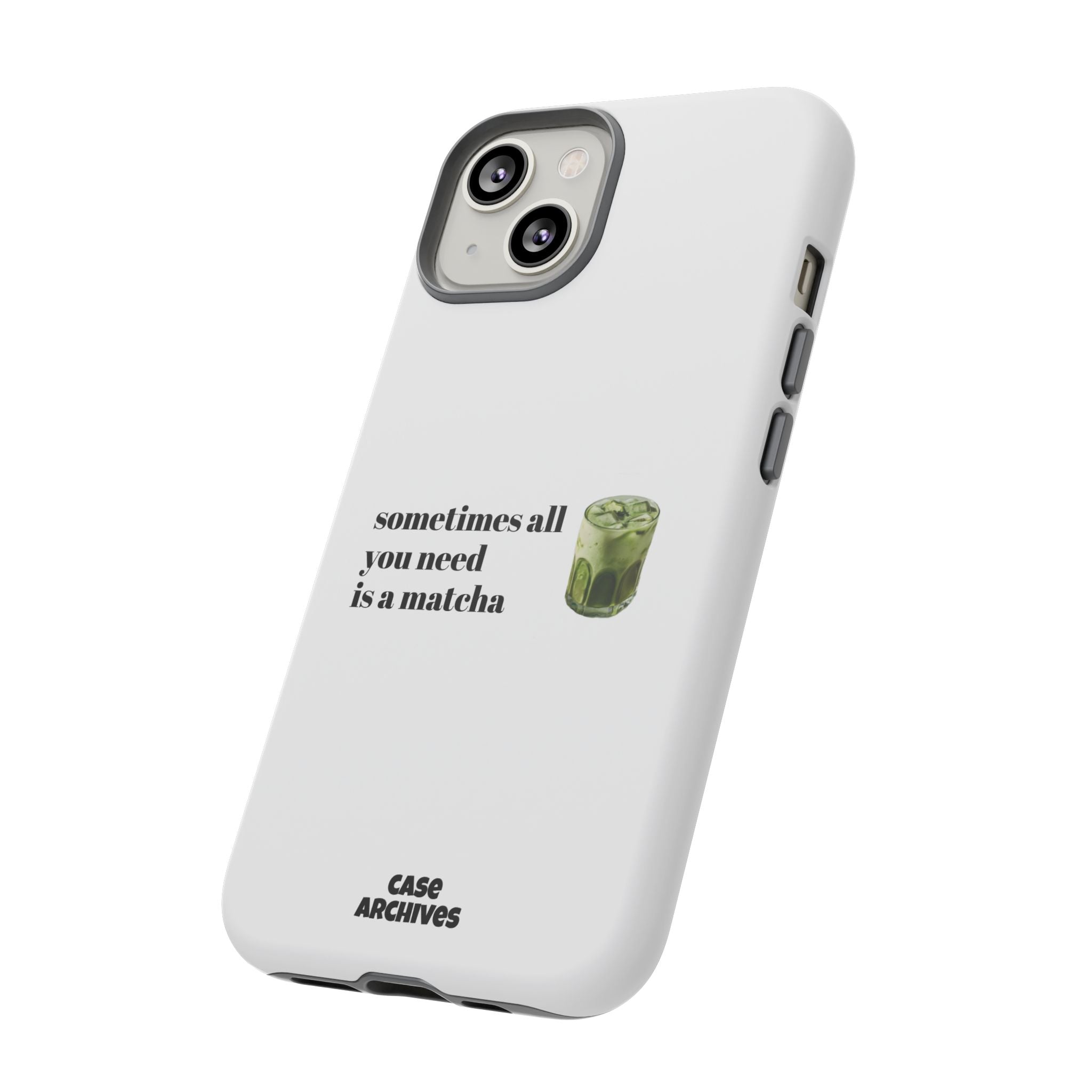 Matcha Phone Case — "sometimes all you need is a matcha" Tough Protective Case