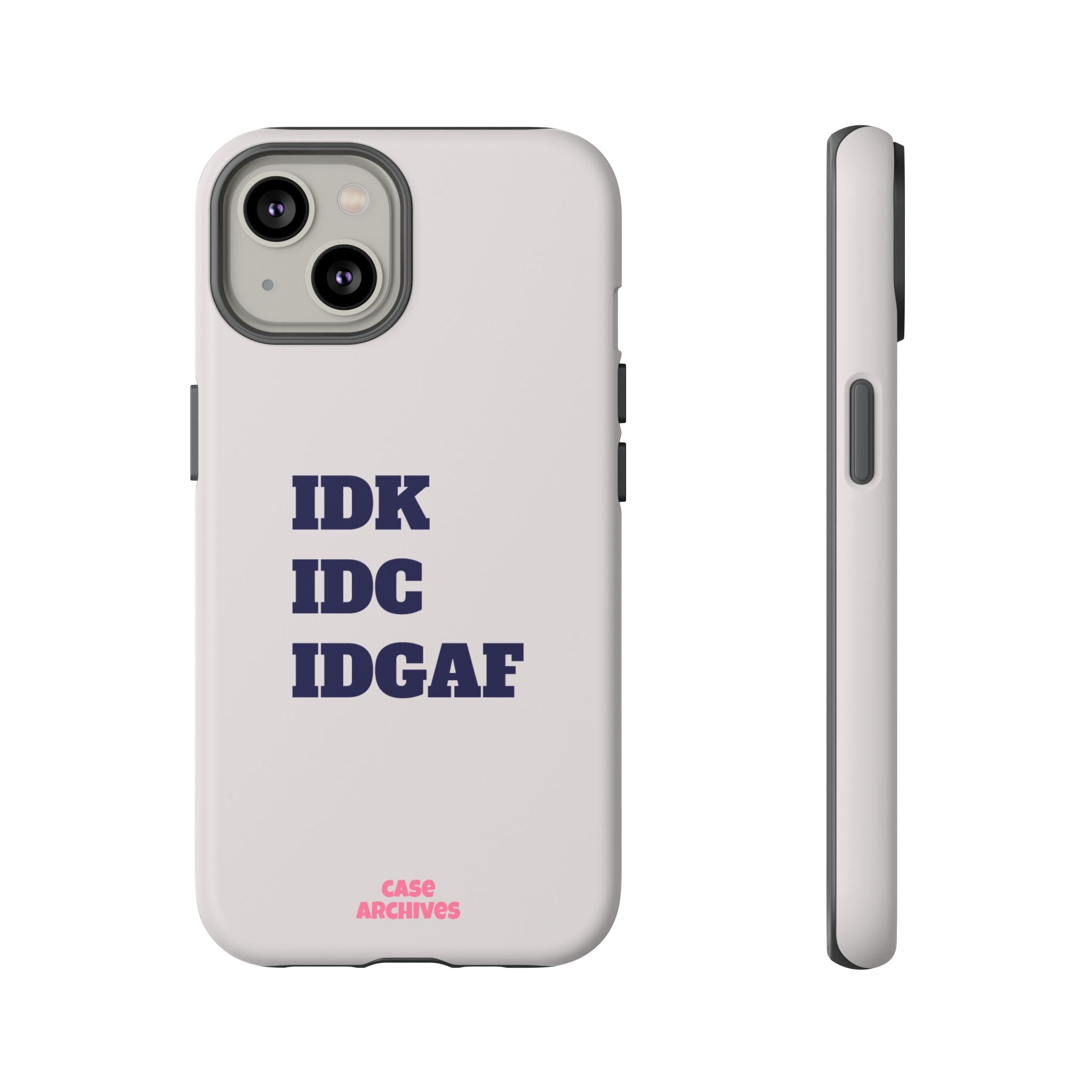 IDK IDC IDGAF Phone Case – Minimalist Attitude Tough Protective Cover